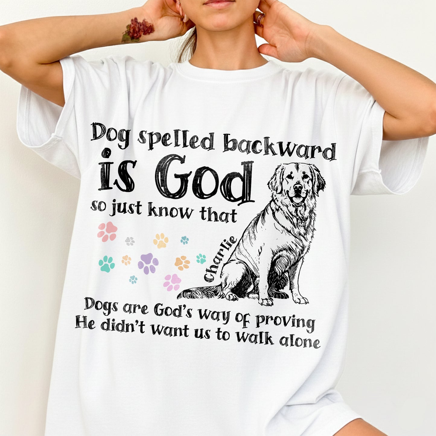 Dog Spelled Backward Is God So Just Know That Dogs Are God's Way Of Proving T-Shirt