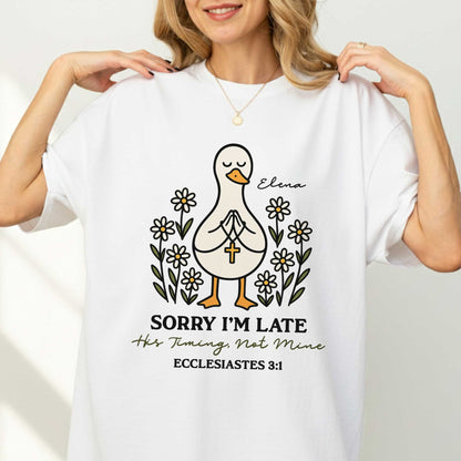 Sorry I'm Late His Timing, Not Mine Ecclesiastes 3:1 T-Shirt