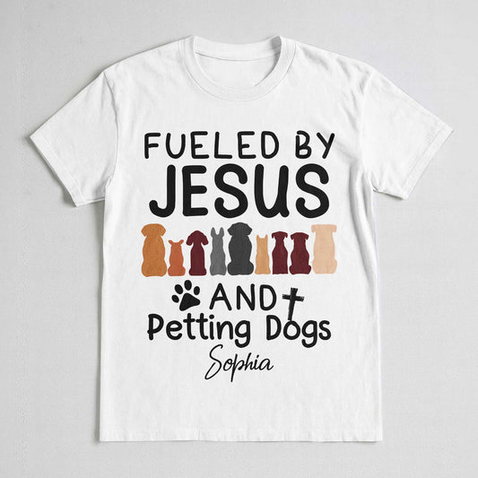Fueled By Jesus And Petting Dogs T-Shirt