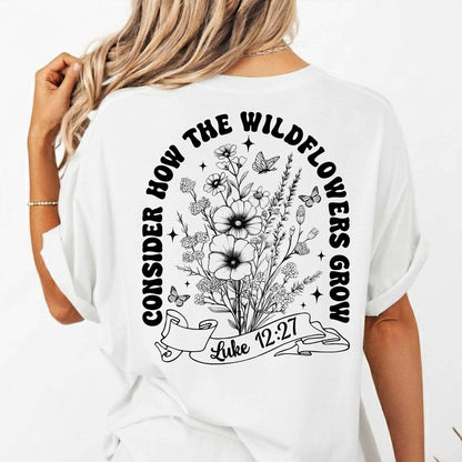 Consider How The Wildflowers Grow T-Shirt
