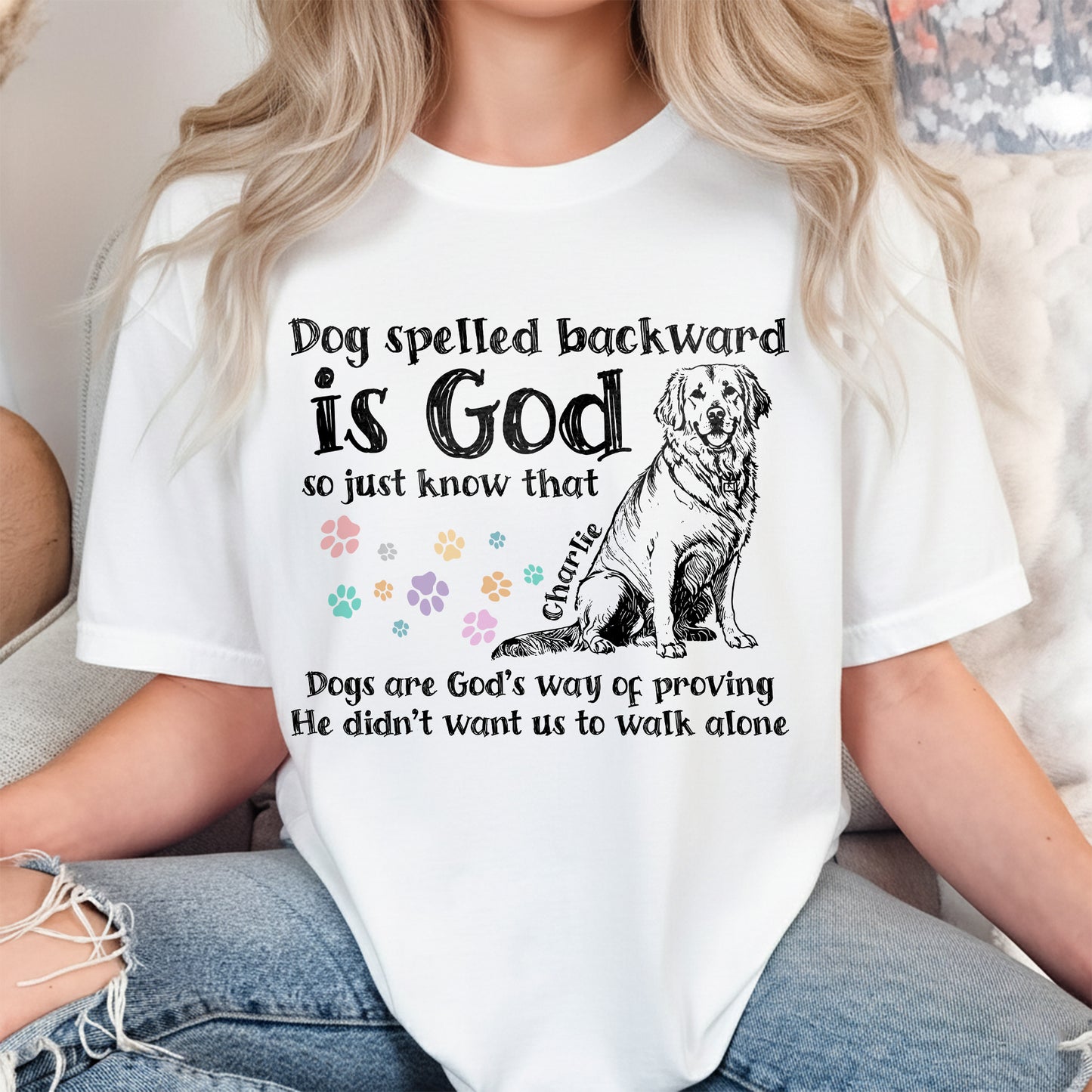Dog Spelled Backward Is God So Just Know That Dogs Are God's Way Of Proving T-Shirt