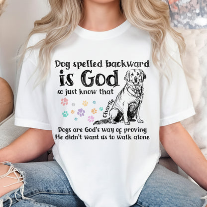 Dog Spelled Backward Is God So Just Know That Dogs Are God's Way Of Proving T-Shirt