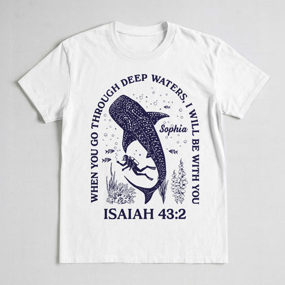 When You Go Through Deep Waters T-Shirt