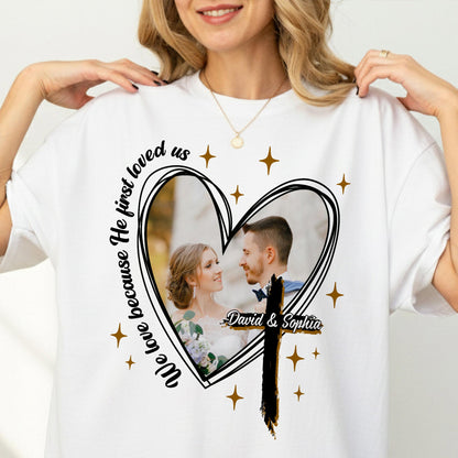 We Love Because He First Loved Us T-Shirt