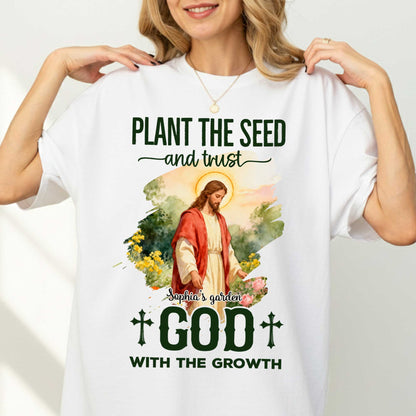 Plant The Seed And Trust Sophia's Garden God With The Growth T-Shirt