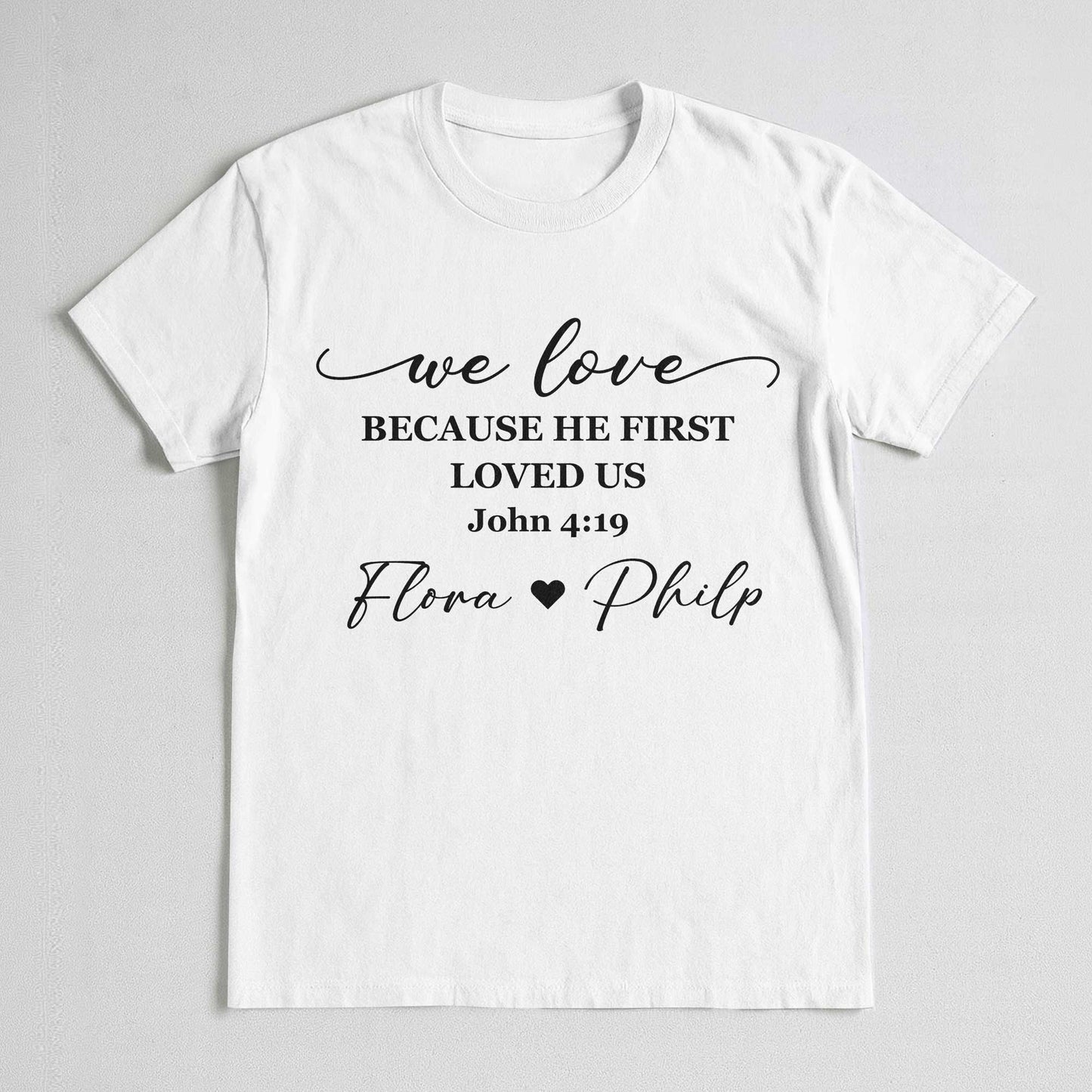 We Love Because He First Loved Us T-Shirt