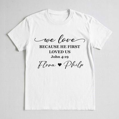 We Love Because He First Loved Us T-Shirt