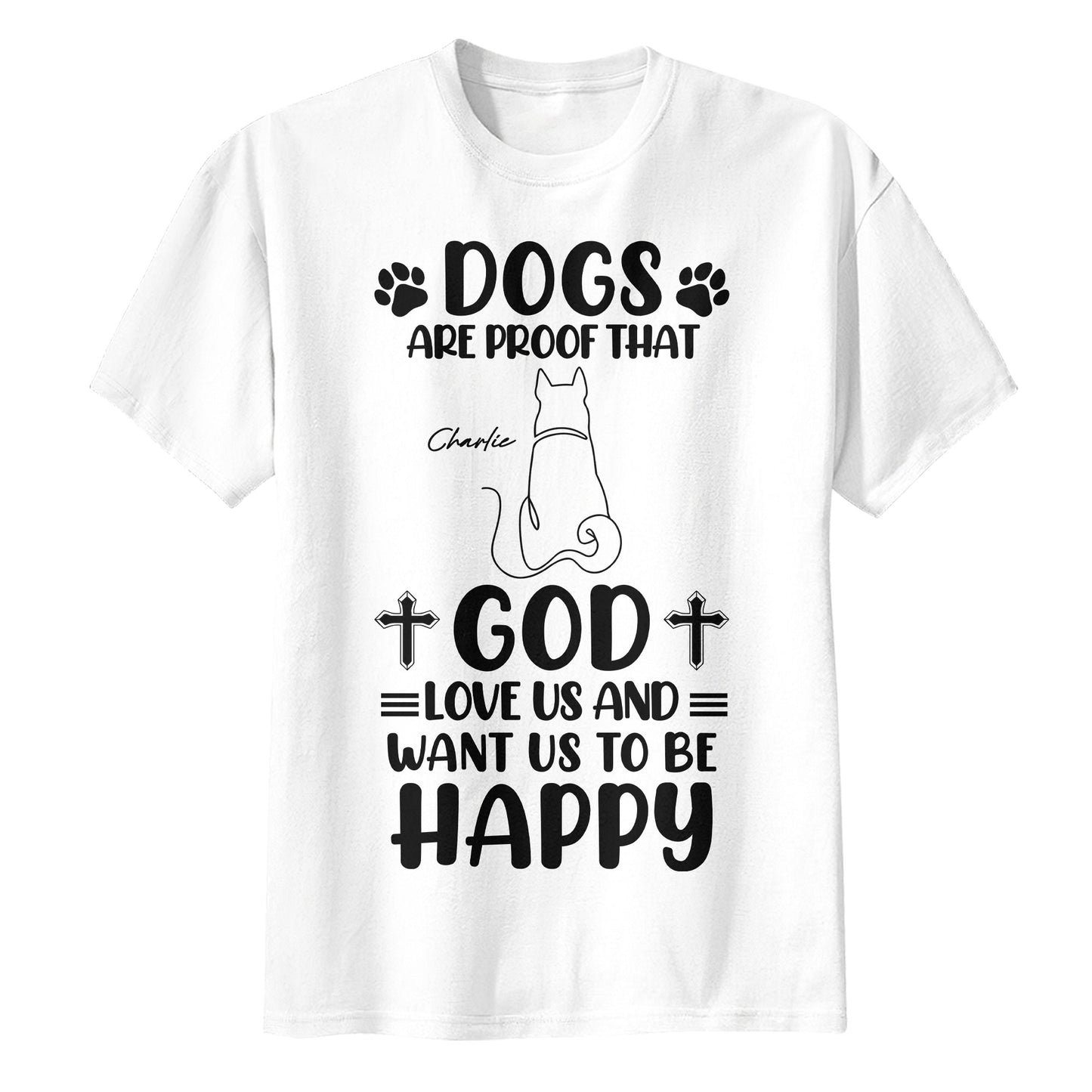 Dogs Are Proof That God Love Us And Want Us To Be Happy T-Shirt