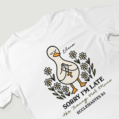 Sorry I'm Late His Timing, Not Mine Ecclesiastes 3:1 T-Shirt