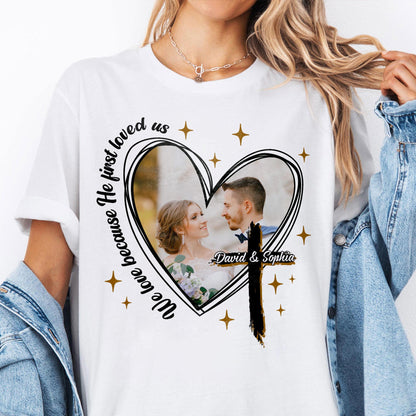 We Love Because He First Loved Us T-Shirt