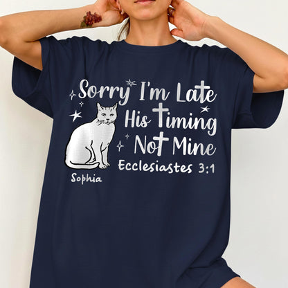 Sorry I'm Late His Timing Not Mine Ecclesiastes 3:1 T-Shirt
