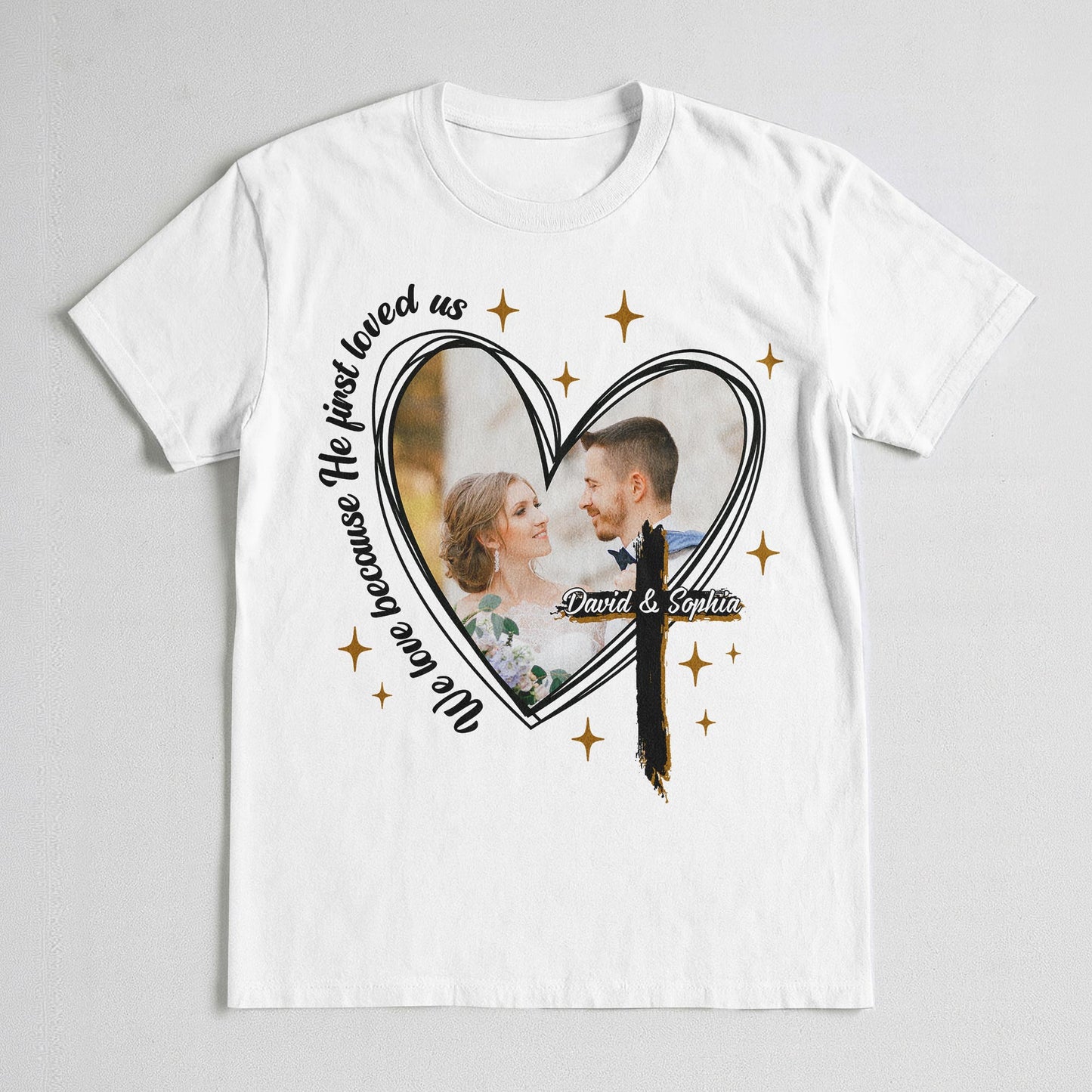 We Love Because He First Loved Us T-Shirt