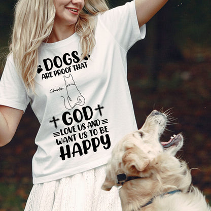 Dogs Are Proof That God Love Us And Want Us To Be Happy T-Shirt