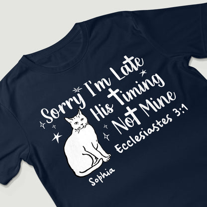 Sorry I'm Late His Timing Not Mine Ecclesiastes 3:1 T-Shirt