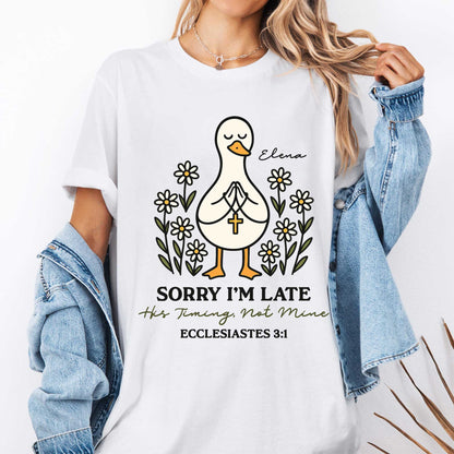 Sorry I'm Late His Timing, Not Mine Ecclesiastes 3:1 T-Shirt