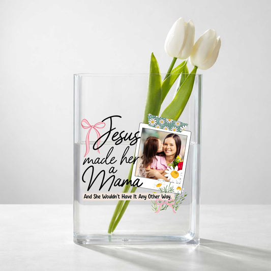 Jesus Made Her A Mama And She Wouldn't Have It Any Other Way, Acrylic Book Vase