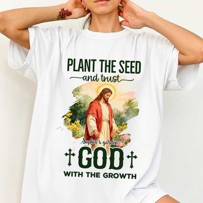 Plant The Seed And Trust Sophia's Garden God With The Growth T-Shirt