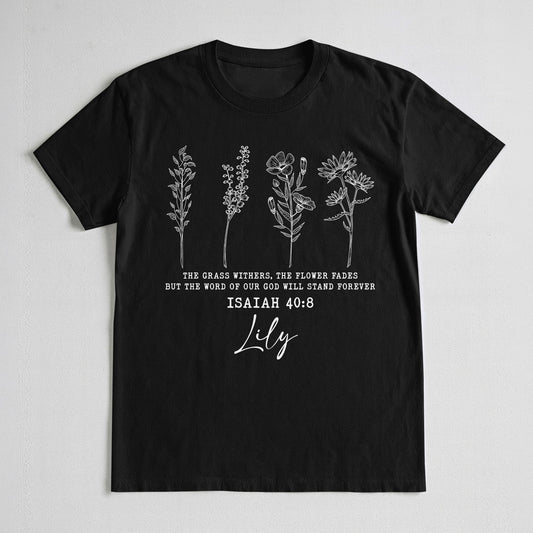 The Grass Withers The Flower Fades But The Word Of Our God T-Shirt