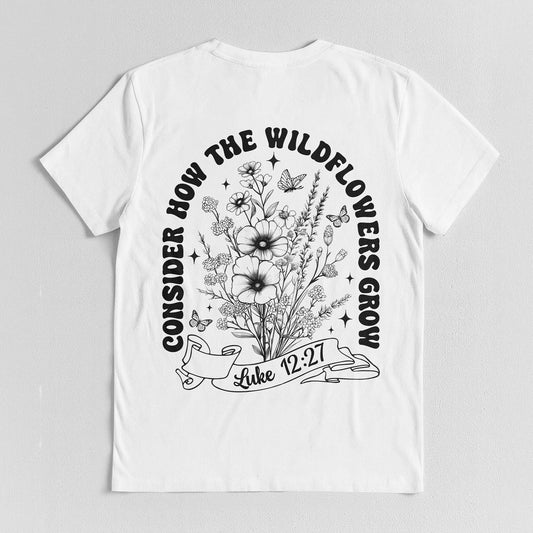 Consider How The Wildflowers Grow T-Shirt