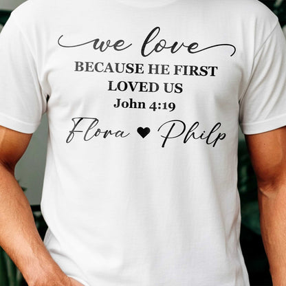 We Love Because He First Loved Us T-Shirt