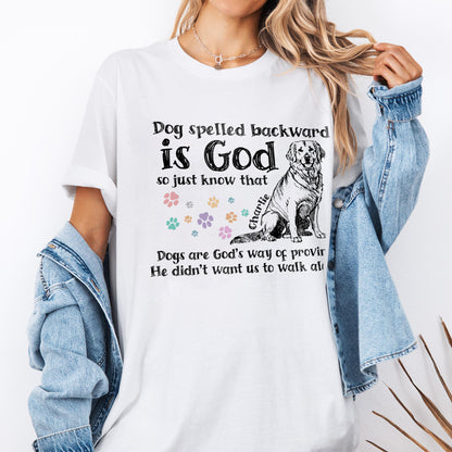 Dog Spelled Backward Is God So Just Know That Dogs Are God's Way Of Proving T-Shirt
