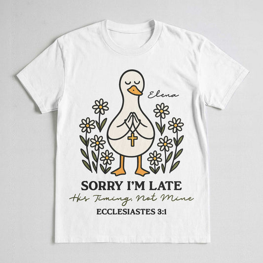 Sorry I'm Late His Timing, Not Mine Ecclesiastes 3:1 T-Shirt