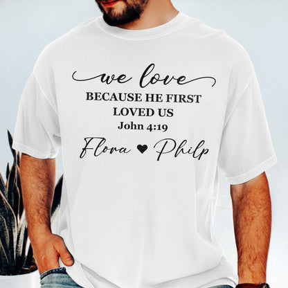 We Love Because He First Loved Us T-Shirt