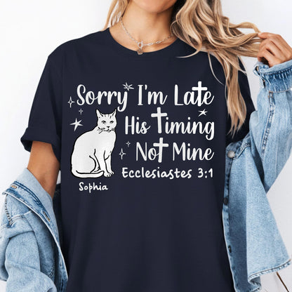 Sorry I'm Late His Timing Not Mine Ecclesiastes 3:1 T-Shirt