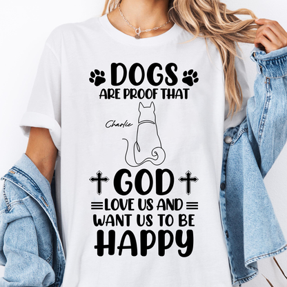 Dogs Are Proof That God Love Us And Want Us To Be Happy T-Shirt