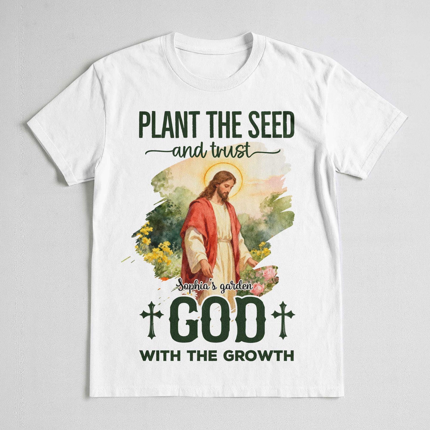 Plant The Seed And Trust Sophia's Garden God With The Growth T-Shirt