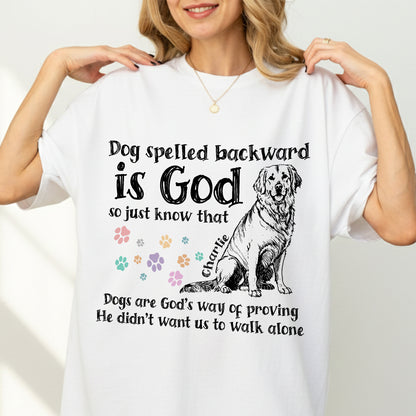 Dog Spelled Backward Is God So Just Know That Dogs Are God's Way Of Proving T-Shirt