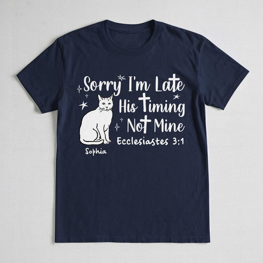 Sorry I'm Late His Timing Not Mine Ecclesiastes 3:1 T-Shirt